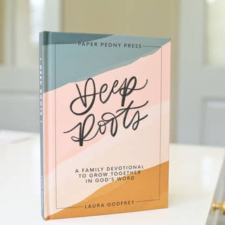 Deep Roots: A Family Devotional For Kids, Teens and Parents